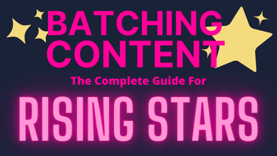 How To Batch Content For The Entire Month: A Complete Guide For Rising Stars