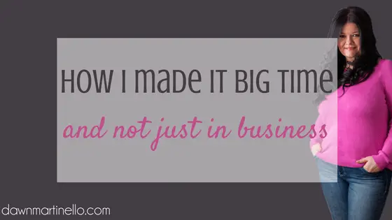 How I made it big .. and not just in business
